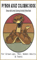 PYTHON Adult Coloring Book-For Grown-ups, Men, Women Adults & Teens Stress-relief Jumbo Coloring & Activity Python Book