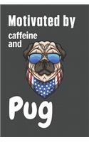 Motivated by caffeine and Pug