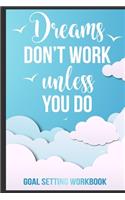 Dreams Don't Work Unless You Do Goal Setting Workbook