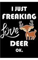 I Just Freaking Love Deer Ok.: Notebook: and Journal, "6*9" 160 black pages notebook/journal with lined and blank pages: Funny saying Deer Cover, Perfect Gift. Diary, Notebook, pl