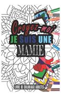 Croyez-moi je Suis une mamie Livre de Coloriage Adultes: Livre de Coloriage Adultes de plus de 50 Mandalas pour les mamies cadeaux pour un ami, une amie, un collègue ou un collègue, quelqu'un de la famille