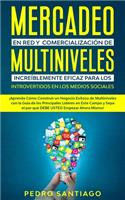 Mercadeo en red y Comercialización de Multiniveles Increíblemente Eficaz Para Los Introvertidos en los Medios Sociales: ¡Aprenda Cómo Construir un Negocio Exitoso de Multiniveles con la Guía de los Principales Líderes en Este Campo y Sepa el por qué DEBE