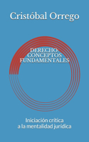 Derecho: CONCEPTOS FUNDAMENTALES: Iniciación crítica a la mentalidad jurídica