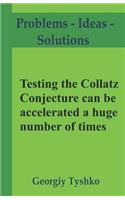 Testing the Collatz Conjecture can be accelerated a huge number of times