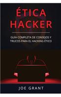 Ética Hacker: Guía Completa de Consejos y Trucos para el Hacking Ético (Libro En Español/Ethical Hacking Spanish Book Version)