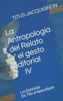 Antropología del Relato Y el gesto editorial IV