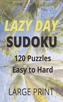 Lazy Day Sudoku: 120 Sudoku Puzzles - Easy to Hard