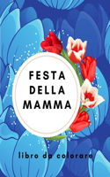 festa della mamma libro da colorare: regalo per la festa della mamma / per un bambino di età compresa tra 2-5 e 4-9 anni