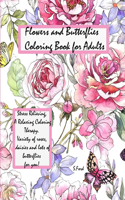 Flowers and Butterflies Coloring Book for Adults: Stress Relieving, A Relaxing Coloring Therapy. Variety of roses, daisies and lots of butterflies for you!