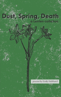 Dust, Spring, Death: a Lenten collation