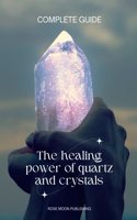 healing power of quartz and crystals COMPLETE GUIDE