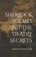 Sherlock Holmes and the Deadly Secrets