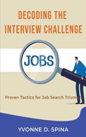Decoding the Interview Challenge: Proven Tactics for Job Search Triumph