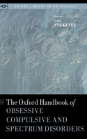 The Oxford Handbook of Obsessive Compulsive and Spectrum Disorders: (Oxford Library of Psychology)