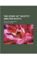 The Story of Scotty, (Walter Scott); King of the Desert Mine