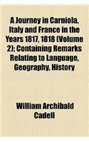 A   Journey in Carniola, Italy and France in the Years 1817, 1818 (Volume 2); Containing Remarks Relating to Language, Geography, History, Antiquities