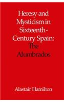 Heresy and Mysticism in Sixteenth-Century Spain