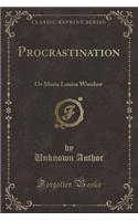 Procrastination: Or Maria Louisa Winslow (Classic Reprint)