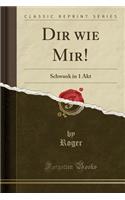 Dir Wie Mir!: Schwank in 1 Akt (Classic Reprint)