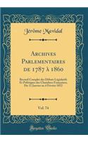 Archives Parlementaires de 1787 à 1860, Vol. 74: Recueil Complet des Débats Législatifs Et Politiques des Chambres Françaises; Du 11 Janvier au 4 Février 1832 (Classic Reprint)