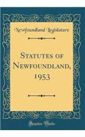 Statutes of Newfoundland, 1953 (Classic Reprint)