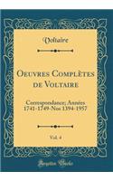 Oeuvres Complètes de Voltaire, Vol. 4: Correspondance; Années 1741-1749-Nos 1394-1957 (Classic Reprint)
