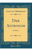Der Astronom: Erzählung (Classic Reprint)