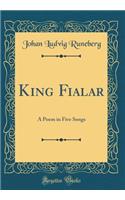 King Fialar: A Poem in Five Songs (Classic Reprint)