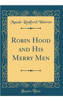 Robin Hood and His Merry Men (Classic Reprint)