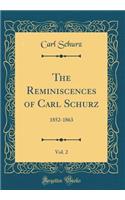 The Reminiscences of Carl Schurz, Vol. 2: 1852-1863 (Classic Reprint)