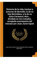 Historia de la Vida, Hechos Y Astucias de Bertoldo, La de Su Hijo Bertoldino, Y La de Su Nieto Cacaseno; Obra ... Dividida En Tres Tratados, Arreglada Nuevamente del Toscano Por Juan Justo Uguet