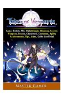 Tales of Vesperia Game, Switch, PS4, Walkthrough, Missions, Secrets, Weapons, Bosses, Characters, Costumes, Agility, Achievements, Tips, Jokes, Guide Unofficial
