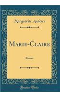 Marie-Claire: Roman (Classic Reprint): Roman (Classic Reprint)