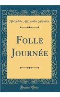 Folle JournÃ©e (Classic Reprint)