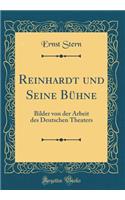 Reinhardt Und Seine BÃ¼hne: Bilder Von Der Arbeit Des Deutschen Theaters (Classic Reprint)