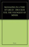 MANAGING IN A TIME OF GREAT : DRUCKER STIL THE YOUNGEST OF MINDS Paperback â€“ 1 January 2019
