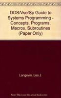 Dos - Vse - Sp Guide For Systems Programming: Concepts, Programs, Macros, Subroutines