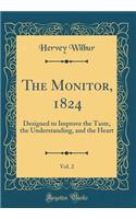 The Monitor, 1824, Vol. 2: Designed to Improve the Taste, the Understanding, and the Heart (Classic Reprint)