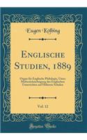 Englische Studien, 1889, Vol. 12: Organ für Englische Philologie, Unter Mitberücksichtigung des Englischen Unterrichtes auf Höheren Schulen (Classic Reprint)