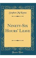 Ninety-Six Hours' Leave (Classic Reprint)