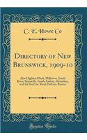 Directory of New Brunswick, 1909-10: Also Highland Park, Milltown, South River, Sayreville, South Amboy, Metuchen, and the Six Free Rural Delivery Routes (Classic Reprint): Also Highland Park, Milltown, South River, Sayreville, South Amboy, Metuchen, and the Six Free Rural Delivery Routes (Classic Reprint)