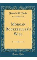 Morgan Rockefeller's Will (Classic Reprint)