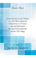 Connaissance Des Temps Ou Des Mouvements CÃ©lestes, Ã? l'Usage Des Astronomes Et Des Navigateurs, Pour l'An 1844 (Classic Reprint)