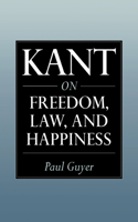 Kant on Freedom, Law, and Happiness: (English)