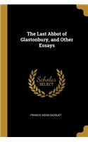 Last Abbot of Glastonbury, and Other Essays