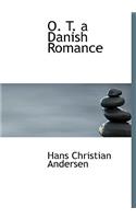 O. T. a Danish Romance