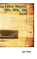 Les Difices Religieux, Xviie, Xviiie, Xixe Si Cles