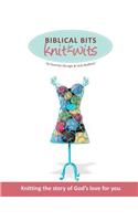 Biblical Bits for Knit-Wits: Knitting the Story of God's Love for You