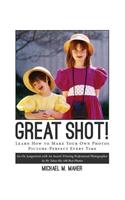 "Great Shot !": Learn how to make your own photos picture perfect every time. Go on assignment with an award-winning professional photographer as he takes his 100 b(English)