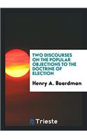 Two Discourses on the Popular Objections to the Doctrine of Election
